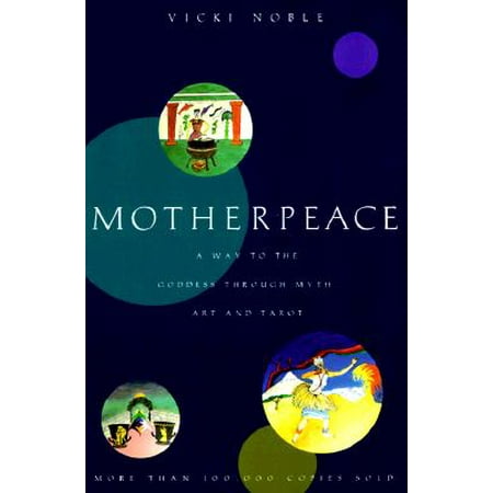 Motherpeace : A Way to the Goddess Through Myth, Art, and Tarot