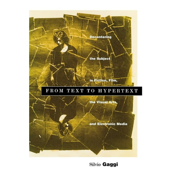 Penn Studies in Contemporary American Fi From Text to Hypertext: Decentering the Subject in Fiction, Film, the Visual Arts, and Electronic Media, (Paperback)