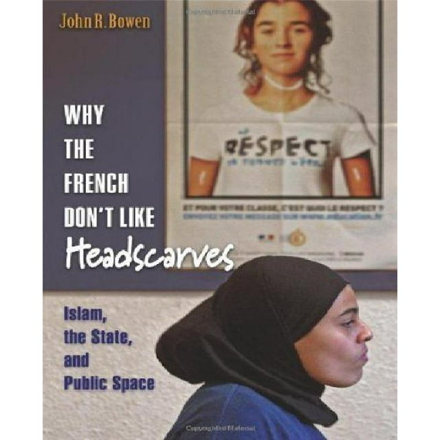 Why the French Don't Like Headscarves: Islam, the State, and Public Space