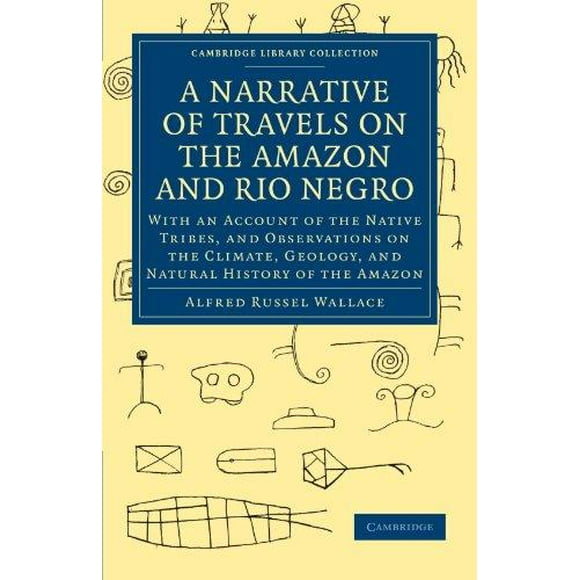 A Narrative of Travels on the Amazon and Rio Negro, with an Account of the Native Tribes, and Observations on the Climat