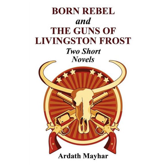 Born Rebel and the Guns of Livingston Frost - Two Short Novels, (Paperback)