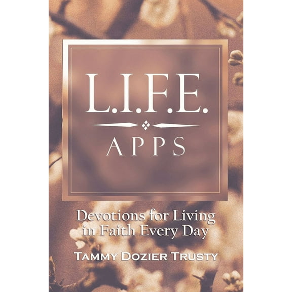 L.I.F.E. Apps: Devotions for Living in Faith Every Day (Paperback)