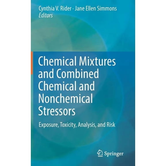 Chemical Mixtures and Combined Chemical and Nonchemical Stressors: Exposure, Toxicity, Analysis, and Risk, (Hardcover)