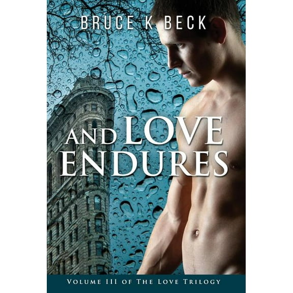 Bruce K Beck's Love Trilogy And Love Endures, Book 3, (Hardcover)