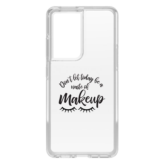 DistinctInk Clear Shockproof Hybrid Case for Galaxy S21 ULTRA 5G (6.8" Screen) - TPU Bumper Acrylic Back Tempered Glass Screen Protector - Don't Let Today Be a Waste of Makeup