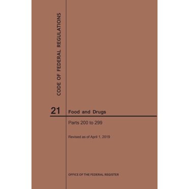 Code of Federal Regulations: Code of Federal Regulations Title 21, Food and Drugs, Parts 200-299, 2019 (Paperback)