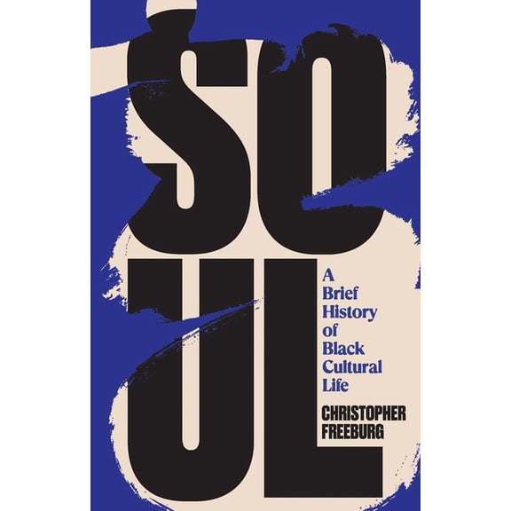 Soul: A Brief History of Black Cultural Life, (Hardcover)
