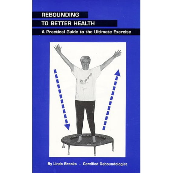 Pre-Owned Rebounding to Better Health: A Practical Guide to the Ultimate Exercise (Paperback) 0964726505 9780964726505