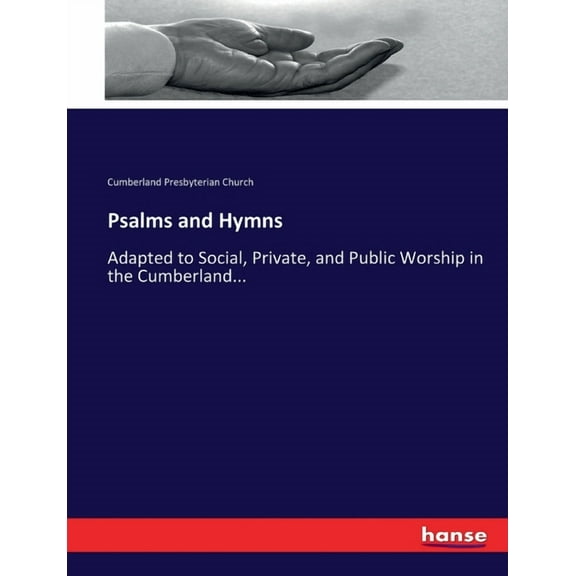 Psalms and Hymns: Adapted to Social, Private, and Public Worship in the Cumberland..., (Paperback)
