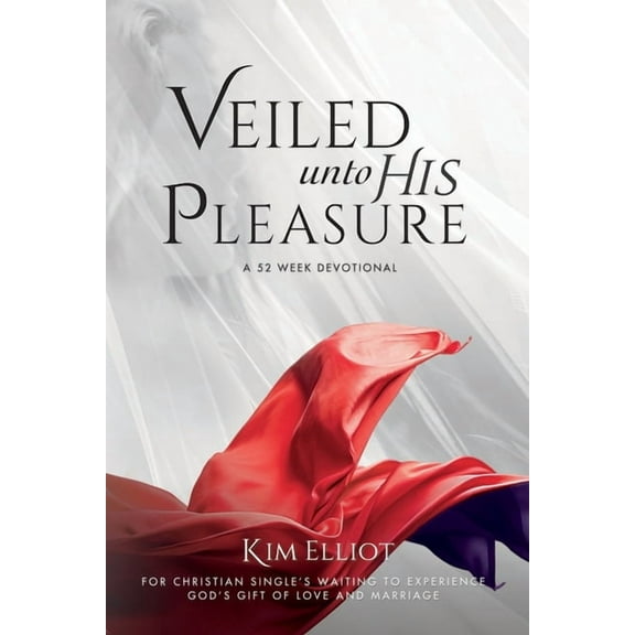 Veiled Unto His Pleasure: For Christian Singles Waiting To Experience God's Gift fo Love And Marriage, (Paperback)