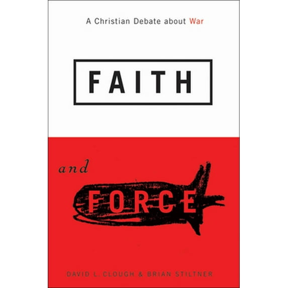Pre-Owned Faith and Force: A Christian Debate about War (Paperback) by David L Clough, Brian Stiltner