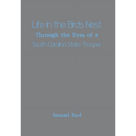 Life in the Birds Nest Through the Eyes of a South Carolina State Trooper (Hardcover)