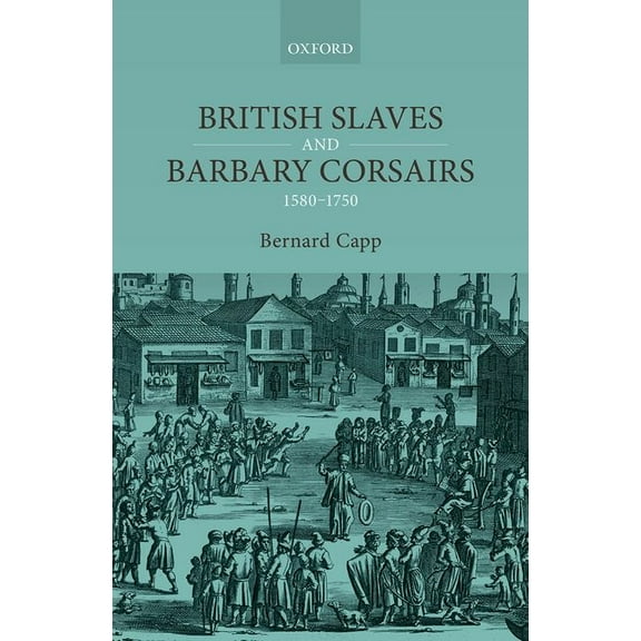 British Slaves and Barbary Corsairs, 1580-1750, (Hardcover)