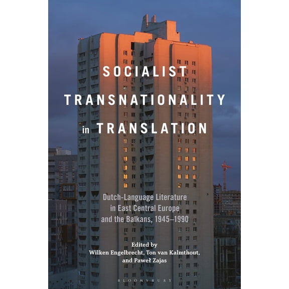 Socialist Transnationality in Translation: Dutch-Language Literature in East Central Europe and the Balkans, 1945-1990, (Hardcover)