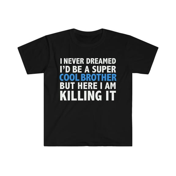 I Never Dreamed I'd be Cool Brother Unisex T-shirt S-3XL Little Bro Big Bro