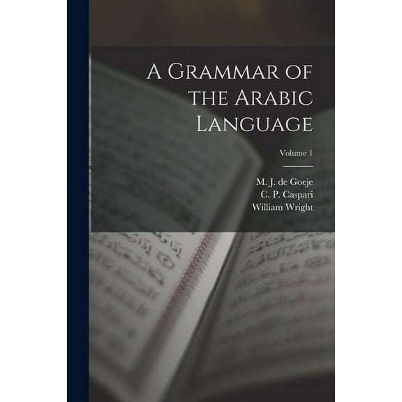 A Grammar of the Arabic Language; Volume 1 (Paperback)