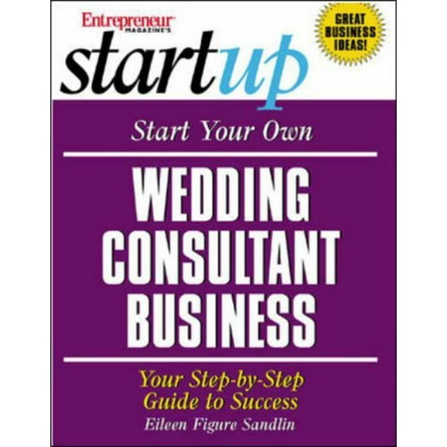 Start Your Own Wedding Consultant Business: Your Step-By-Step Guide to Success