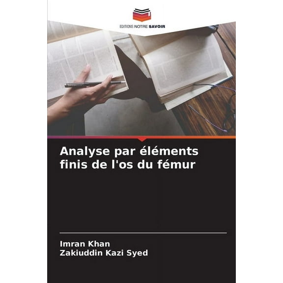 Analyse par Ã©lÃ©ments finis de l&apos;os du fÃ©mur, (Paperback)