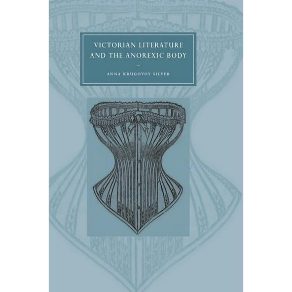 Cambridge Studies in Nineteenth-Century Victorian Literature and the Anorexic Body, Book 36, (Paperback)