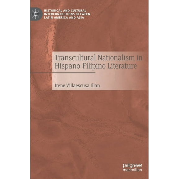Historical and Cultural Interconnections Transcultural Nationalism in Hispano-Filipino Literature, (Hardcover)