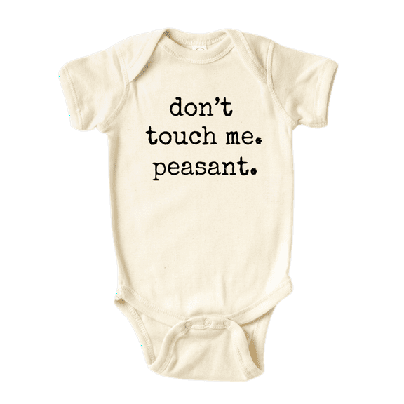 Don't Touch Me Peasant Cute Baby Bodysuit Funny Shirt Premium Custom Clothes Unisex Baby Gift for Mom Newborn 0-3m Natural