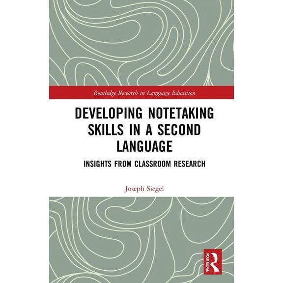 Routledge Research in Language Education Developing Notetaking Skills in a Second Language: Insights from Classroom Research, (Hardcover)