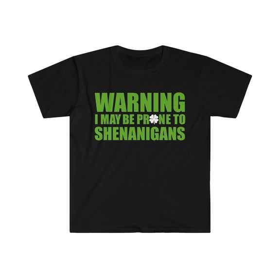 Warning prone to Shenanigans Unisex T-shirt S-3XL St Patrick's Day