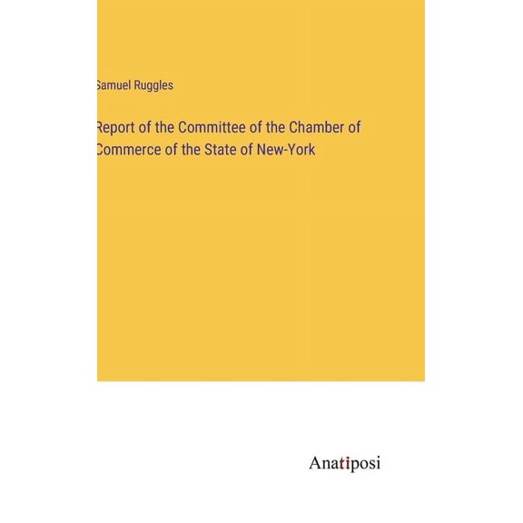 Report of the Committee of the Chamber of Commerce of the State of New-York (Hardcover)