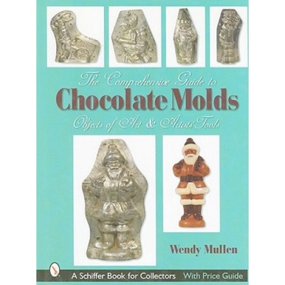 Le Guide Complet des Moules en Chocolat: Objets d'Art et Outils d'Artistes