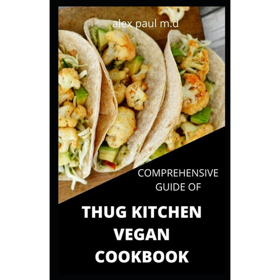 Comprehensive Guide of Thug Kitchen Vegan Cookbook: Thug Kitchen Vegan Recipes with Deliciously Simple Ingredients For Weight loss Controlling Diabetes (Paperback)