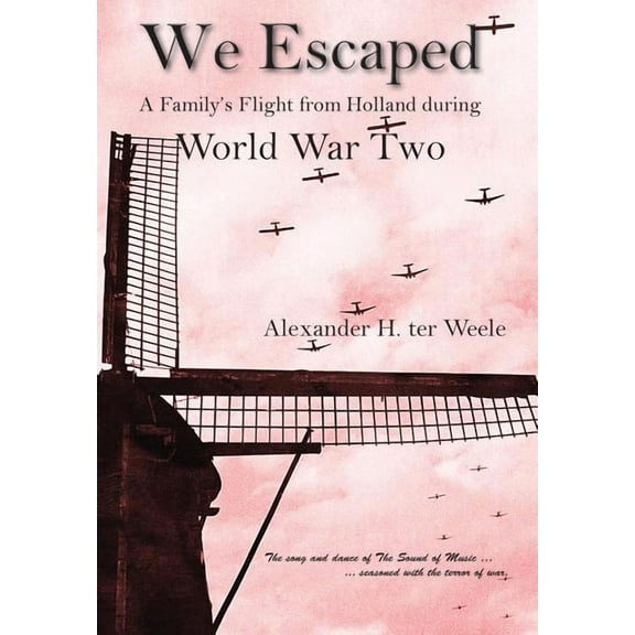 We Escaped A Family's Flight from Holland During WWII, (Hardcover)