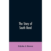 The Story of South Bend, (Paperback)