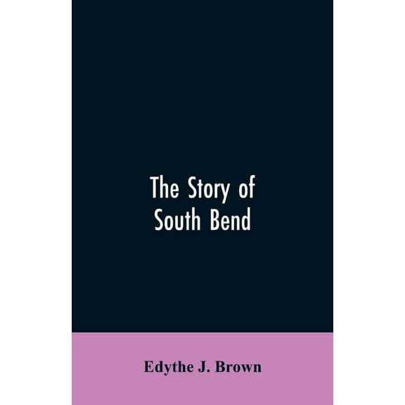 The Story of South Bend, (Paperback)