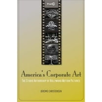 Post*45: America's Corporate Art : The Studio Authorship of Hollywood Motion Pictures (1929–2001) (Paperback)