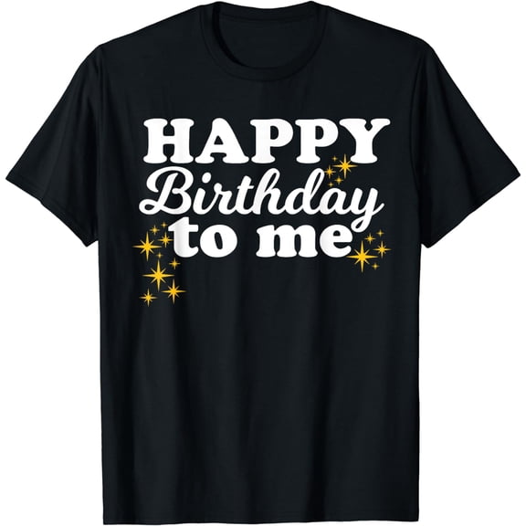 Happy Birthday to Me T-Shirt