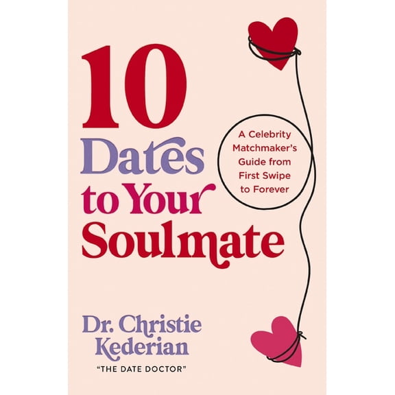 10 Dates to Your Soulmate: A Celebrity Matchmaker's Guide from First Swipe to Forever, (Paperback)