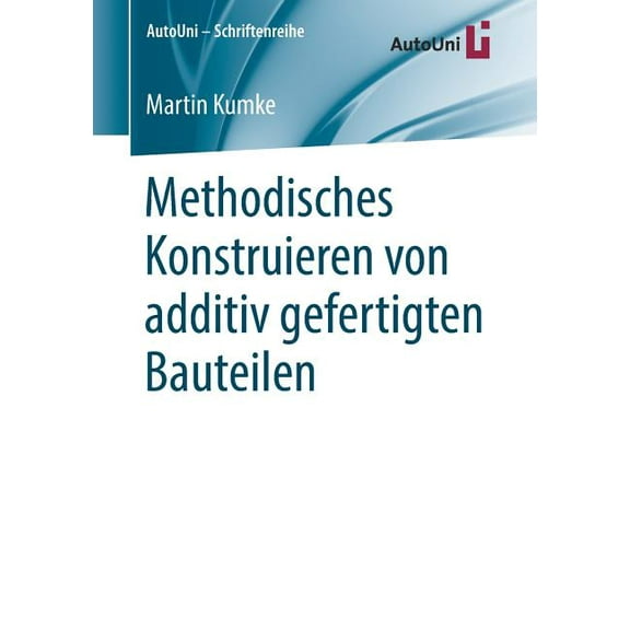 Autouni - Schriftenreihe Methodisches Konstruieren Von Additiv Gefertigten Bauteilen, Book 124, (Paperback)