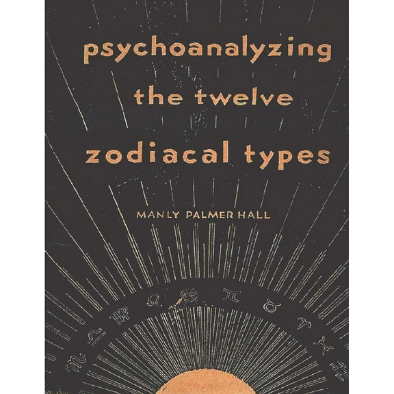 Psychoanalyzing the Twelve Zodiacal Types, (Paperback)