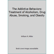 The Addictive Behaviors: Treatment of Alcoholism, Drug Abuse, Smoking, and Obesity [Paperback - Used]