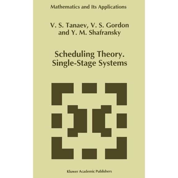Mathematics and Its Applications Scheduling Theory. Single-Stage Systems, Book 284, (Hardcover)