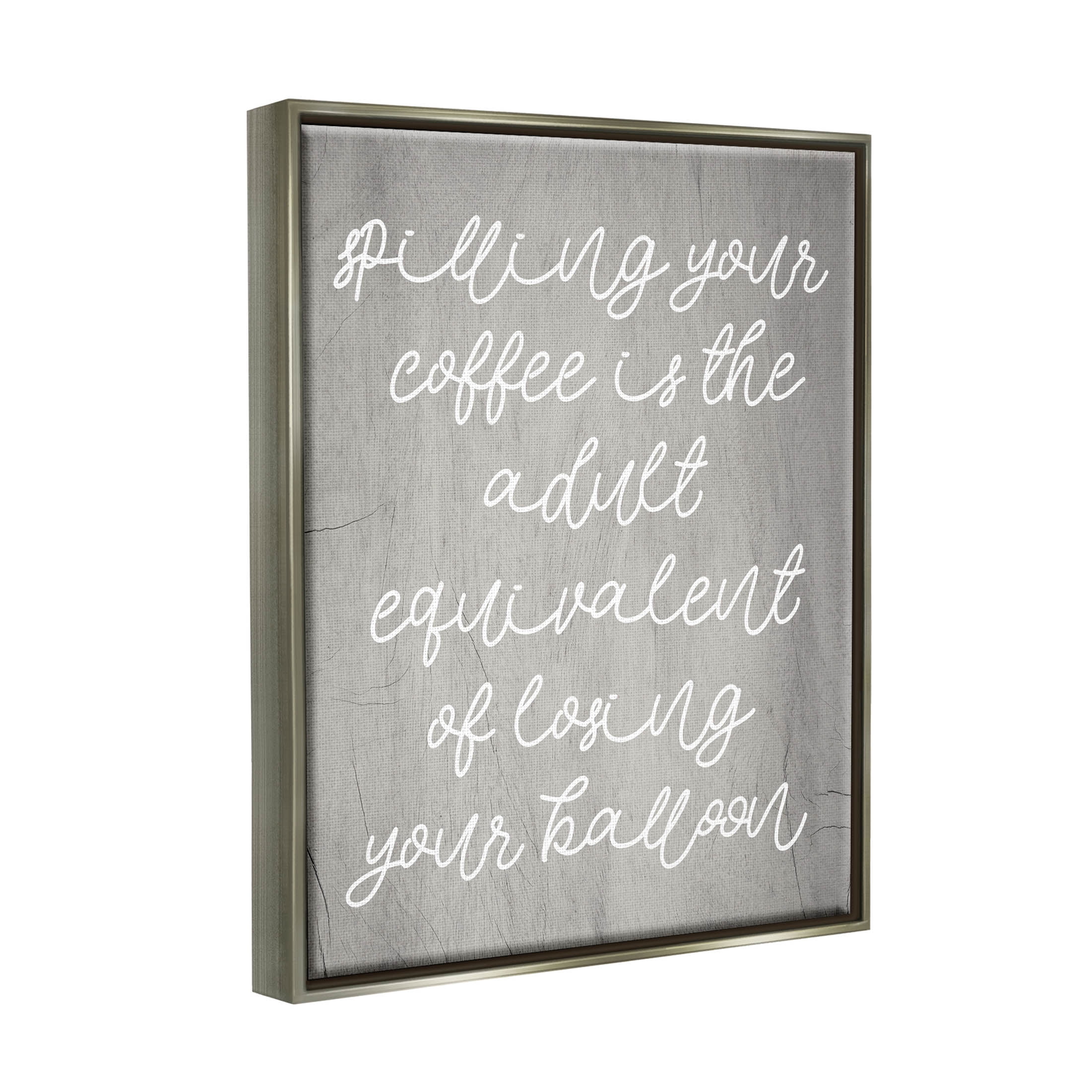 Stupell Industries Spilling Your Coffee Funny Graphic Art Luster Gray Floating Framed Canvas Print Wall Art, Design by Lil' Rue