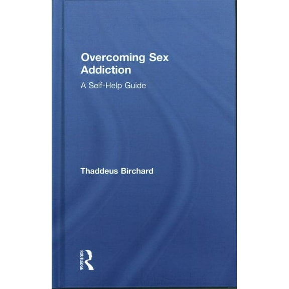 Overcoming Sex Addiction: A Self-Help guide (Hardcover)