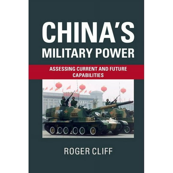 China's Military Power: Assessing Current and Future Capabilities, (Paperback)