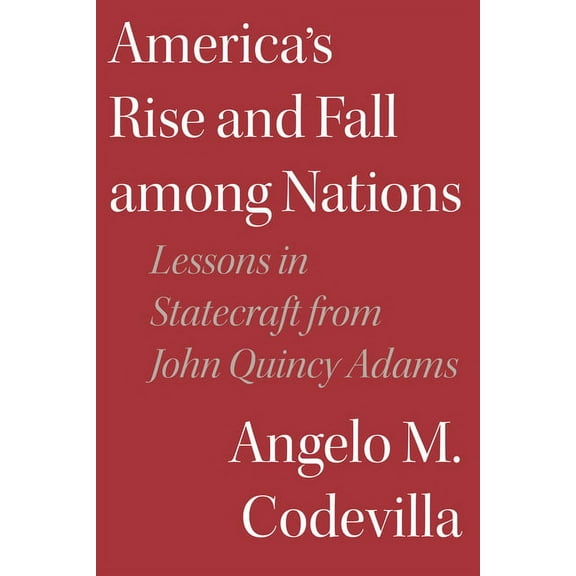America's Rise and Fall among Nations: Lessons in Statecraft from John Quincy Adams (Hardcover)