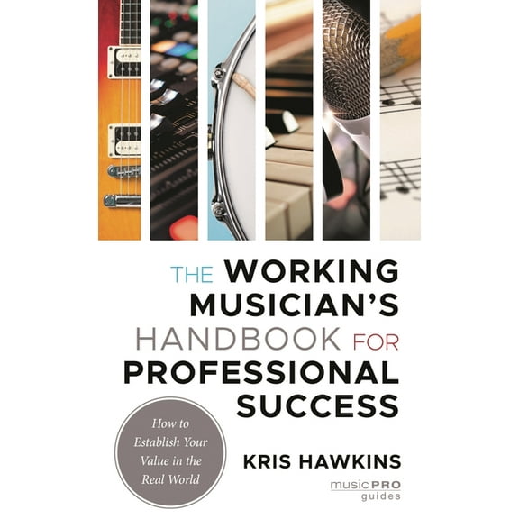 Music Pro Guides The Working Musician's Handbook for Professional Success, (Paperback)