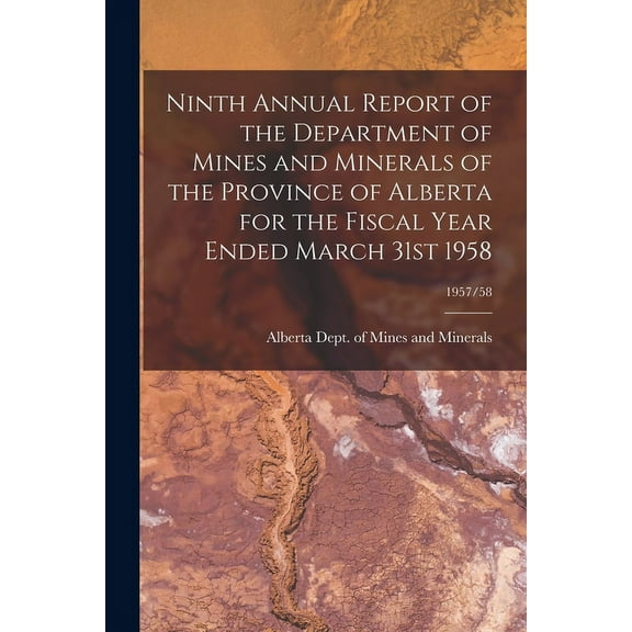 Ninth Annual Report of the Department of Mines and Minerals of the Province of Alberta for the Fiscal Year Ended March 3, (Paperback)
