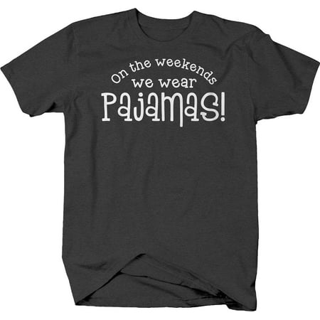 

On the weekends we wear pajamas! relax veg out Tshirt for Men 2XL Dark Gray