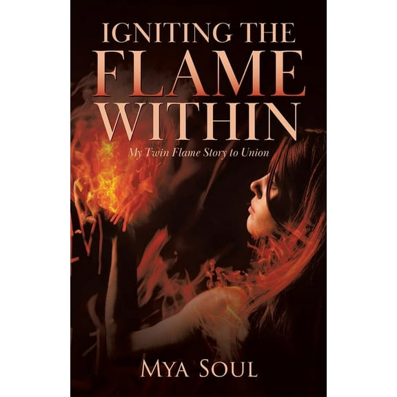 Igniting the Flame Within: My Twin Flame Story to Union, (Paperback)