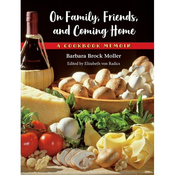 On Family, Friends, and Coming Home: A Cookbook Memoir, (Hardcover)
