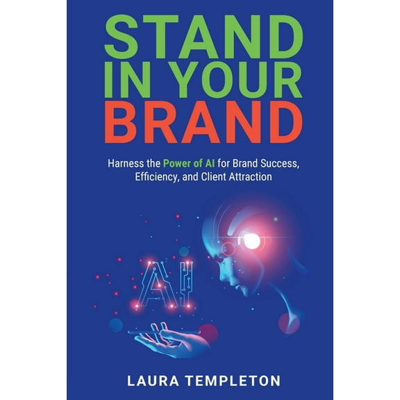 Stand In Your Brand: Harness the Power of AI for Brand Success, Efficiency, and Client Attraction, (Paperback)
